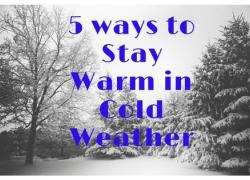 5 Ways to Stay Warm in Cold Weather 5 Ways to Stay Warm in Cold Weather
