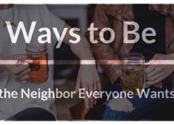 Ways to Be the Neighbor Everyone Wants Ways to Be the Neighbor
