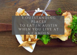 3 Outstanding Places to Eat in Austin When You Live at a Camden Eat in Austin
