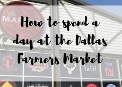 How to spend a day at the Dallas Farmers Market How to spend a day at the Dallas Farmers Market