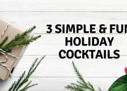 3 Simple & Fun Holiday Cocktails