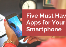 Five Must Have Apps for Your Smartphone Five Must Have Apps for Your Smartphone