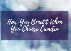 How You Benefit When You Choose Camden How You Benefit When You Choose Camden