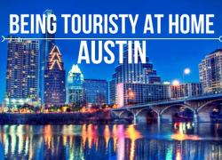 How to be touristy at home in Austin, TX How to be touristy at home in Austin, TX