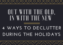 Out with the old, in with the new. 4 ways to declutter during the holidays. Out with the old, in with the new. 4 ways to declutter during the holidays.