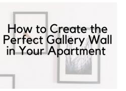 How to Create the Perfect Gallery Wall in Your Apartment How to Create the Perfect Gallery Wall in Your Apartment