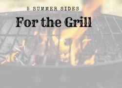 5 Summer Sides for the Grill grilled summer sides