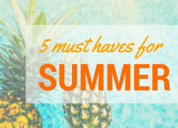 5 Must Haves for Summer 5 Must Haves for Summer