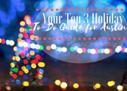 Your Top 3 Holiday To-Do Guide for Austin Your Top 3 Holiday To-Do Guide for Austin, Austin Christmas, Christmas in Austin, Christmas 2018
