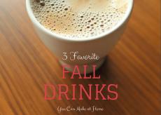 3 Favorite Fall Drinks You Can Make at Home 3 Favorite Fall Drinks You Can Make at Home