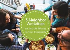 3 Neighbor Activities You May Be Missing in Your Community 3 Neighbor Activities You May Be Missing in Your Community