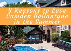 3 Reasons to Love Camden Ballantyne in the Summer! 3 Reasons to Love Camden Ballantyne in the Summer!