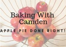 Baking With Camden – Apple Pie Done Right! Baking With Camden – Apple Pie Done Right!