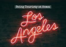Being Touristy at Home: Los Angeles Being Touristy at Home: Los Angeles