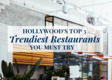 Hollywood's Top 3 Trendiest Restaurants You Must Try! Hollywood's Top 3 Trendiest Restaurants You Must Try!