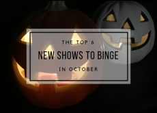 Top 6 New Shows to Binge in October Top 6 New Shows to Binge in October