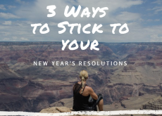 3 Ways to Stick to Your New Year’s Resolutions 3 Ways to Stick to Your New Year’s Resolutions this year