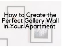 How to Create the Perfect Gallery Wall in Your Apartment How to Create the Perfect Gallery Wall in Your Apartment