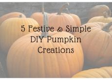 5 Festive and Simple DIY Pumpkin Creations 5 Festive and Simple DIY Pumpkin Creations