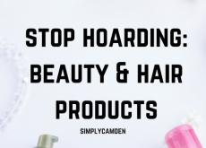 Stop Hoarding: Beauty & Hair Products Stop Hoarding: Beauty & Hair Products