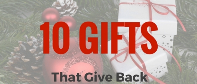 Ten Gifts That Give Back Ten Gifts That Give Back