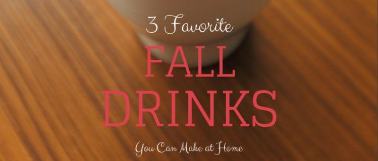 3 Favorite Fall Drinks You Can Make at Home 3 Favorite Fall Drinks You Can Make at Home