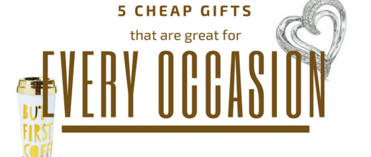 5 Cheap Gifts that are Great for Every Occasion 5 Cheap Gifts that are Great for Every Occasion