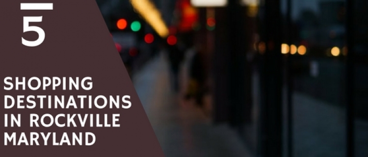 Top 5 Shopping Destinations in Rockville, Maryland Top 5 Shopping Destinations in Rockville, Maryland