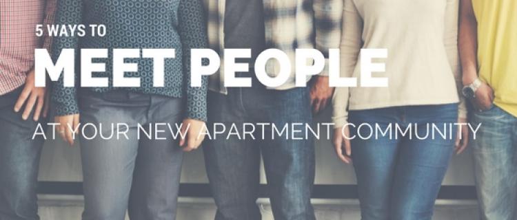 5 Ways to Meet People at Apartment Communities 5 Ways to Meet People at Apartment Communities