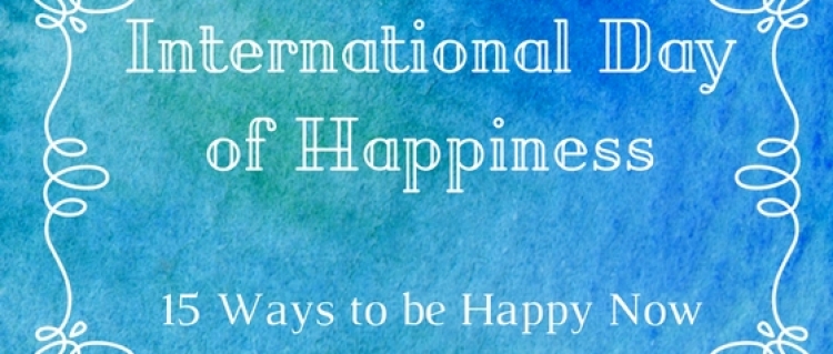 International Day of Happiness Ways to be happy