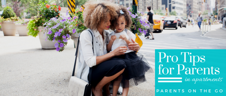 Pro Tips for Parents in Apartments Series: Parents-on-the-Go Pro Tips for Parents in Apartments Series: Parents-on-the-Go
