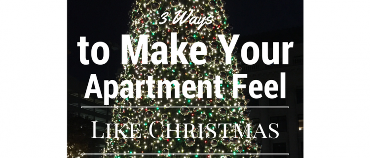 Christmas 2016 3 Ways to Make Your Apartment Feel Like Christmas