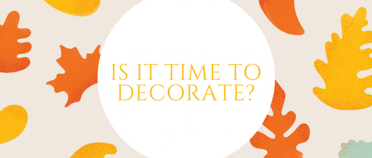 5 ways to know When to Start Holiday Decorating Is it time to Decorate?