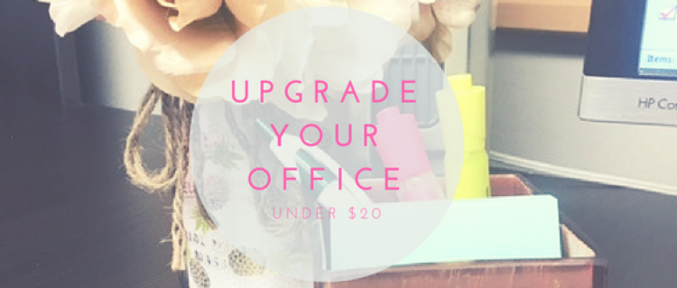 Upgrade your Office Space for Under $20 Upgrade your Office Space for Under $20