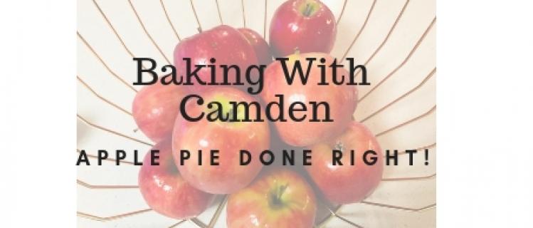 Baking With Camden – Apple Pie Done Right! Baking With Camden – Apple Pie Done Right!