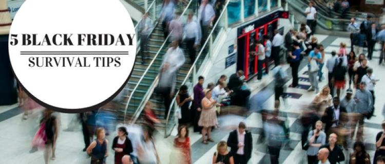 5 Black Friday Survival Tips 5 Black Friday Survival Tips