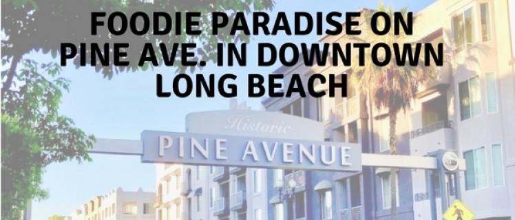 Foodie Paradise on Pine Ave. in Downtown Long Beach Foodie Paradise on Pine Ave. in Downtown Long Beach