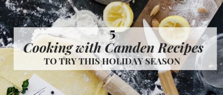 5 Cooking with Camden Recipes to Try this Holiday Season 5 Cooking with Camden Recipes to Try this Holiday Season