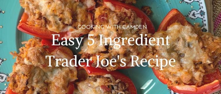 Cooking with Camden: Easy 5 Ingredient Trader Joe's Recipe Cooking with Camden: Easy 5 Ingredient Trader Joe's Recipe