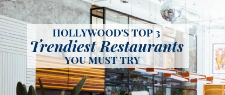 Hollywood's Top 3 Trendiest Restaurants You Must Try! Hollywood's Top 3 Trendiest Restaurants You Must Try!