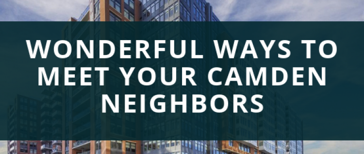 Wonderful Ways to Meet your Camden Neighbors