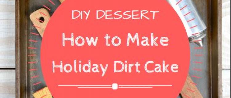 DIY Dessert: How to Make Holiday Dirt Cake DIY Dessert: How to Make Holiday Dirt Cake