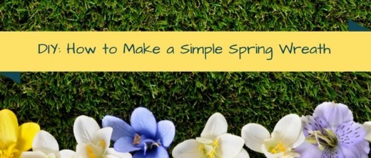 DIY: How to Make a Simple Spring Wreath DIY: How to Make a Simple Spring Wreath