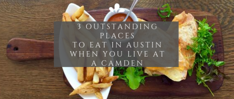 3 Outstanding Places to Eat in Austin When You Live at a Camden Eat in Austin