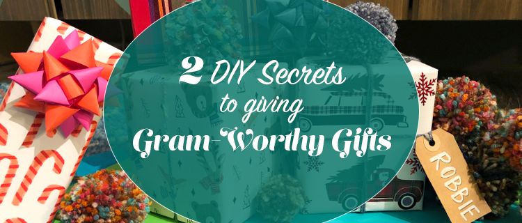 2 DIY Secrets to Giving Gram-Worthy Gifts 2 DIY Secrets to Giving Gram-Worthy Gifts