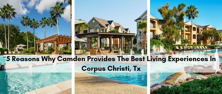 5 reasons why Camden provides the best living experiences in Corpus Christi, TX Pool views of Camden Copper Ridge, Breakers, and South Bay