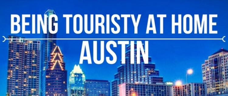 How to be touristy at home in Austin, TX How to be touristy at home in Austin, TX