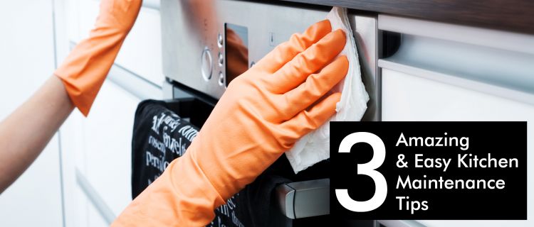 3 Amazing & Easy Kitchen Maintenance Tips 3 Easy Kitchen Maintenance Tips