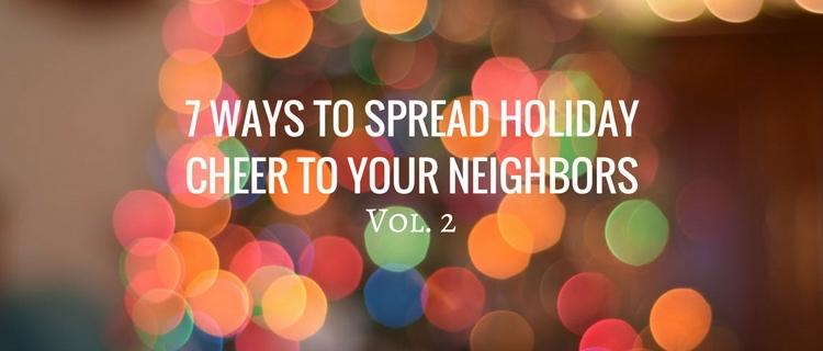 7 Ways to Spread Holiday Cheer to Your Neighbors - Vol. 2 7 Ways to Spread Holiday Cheer to Your Neighbors - Vol. 2