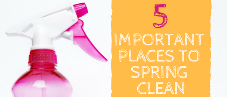 5 Important Places to Spring Clean 5 Important Places to Spring Clean